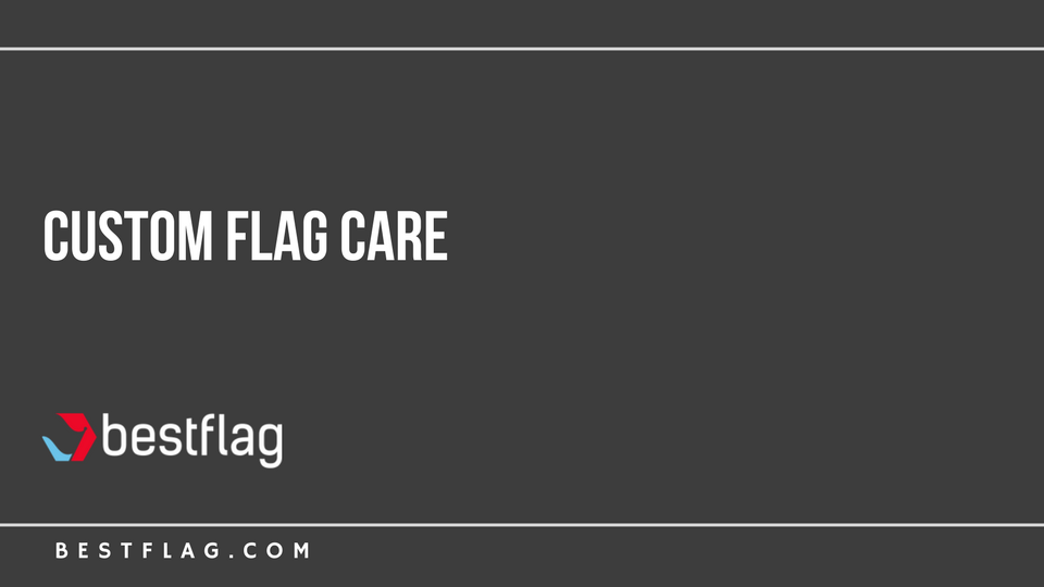 Custom Flag Care