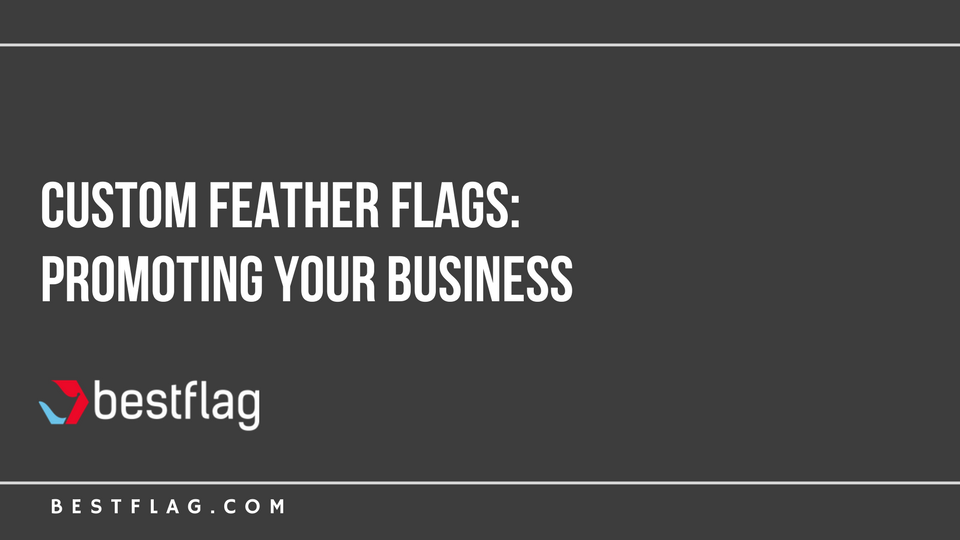 Custom Feather Flags: Promoting Your Business