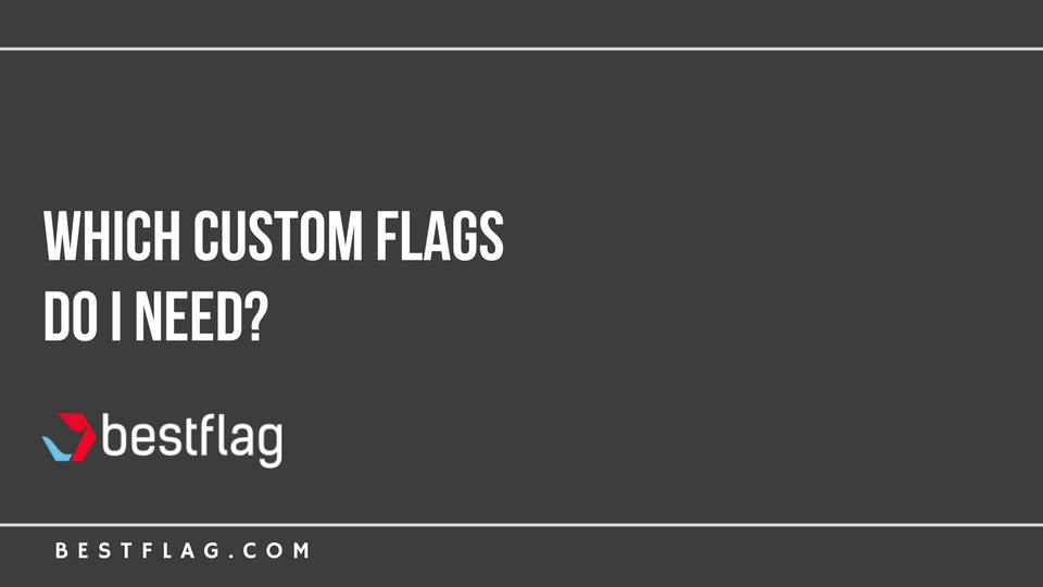 Which Custom Flags Do I Need?