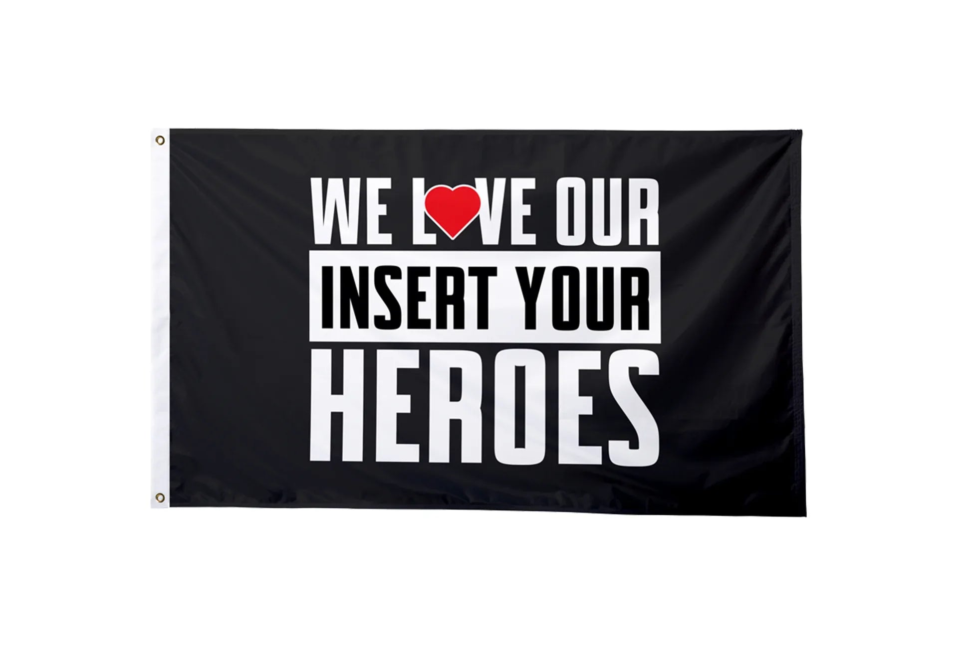 We Love Our Heroes Custom Flag - BestFlag.com