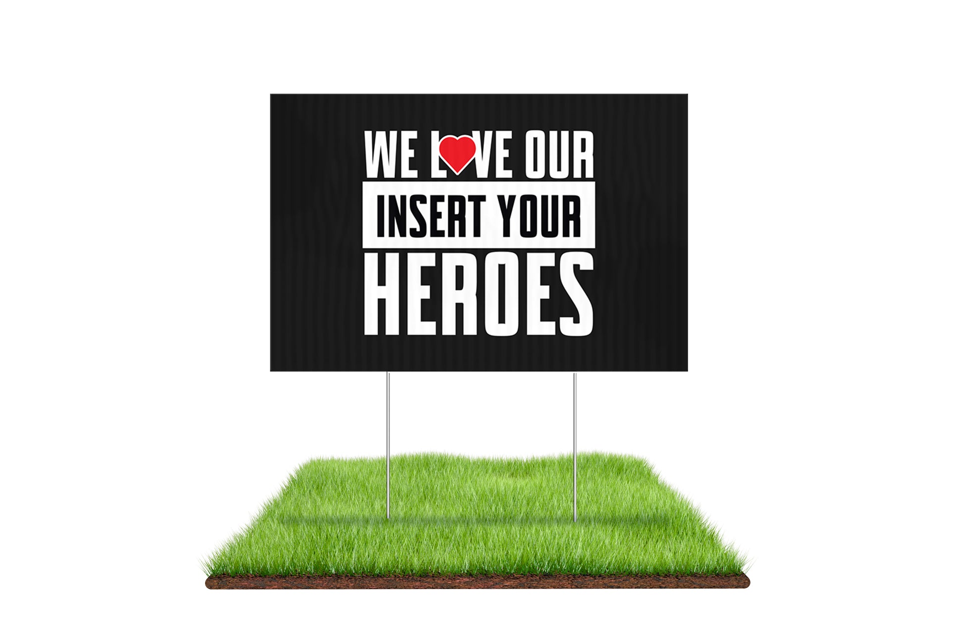 We Love Our Heroes Custom Yard Sign - BestFlag.com