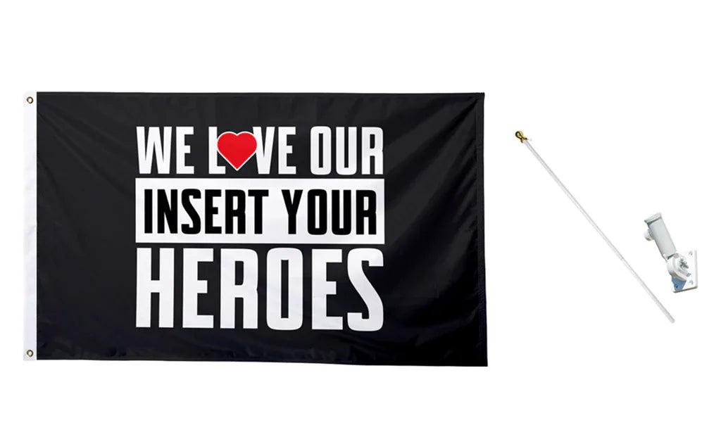 We Love Our Heroes Custom Flag - BestFlag.com