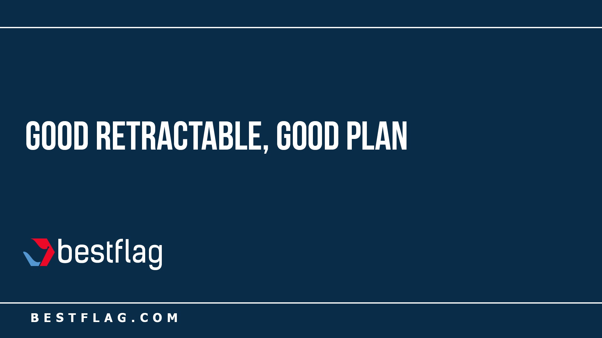 Good Retractable, Good Plan