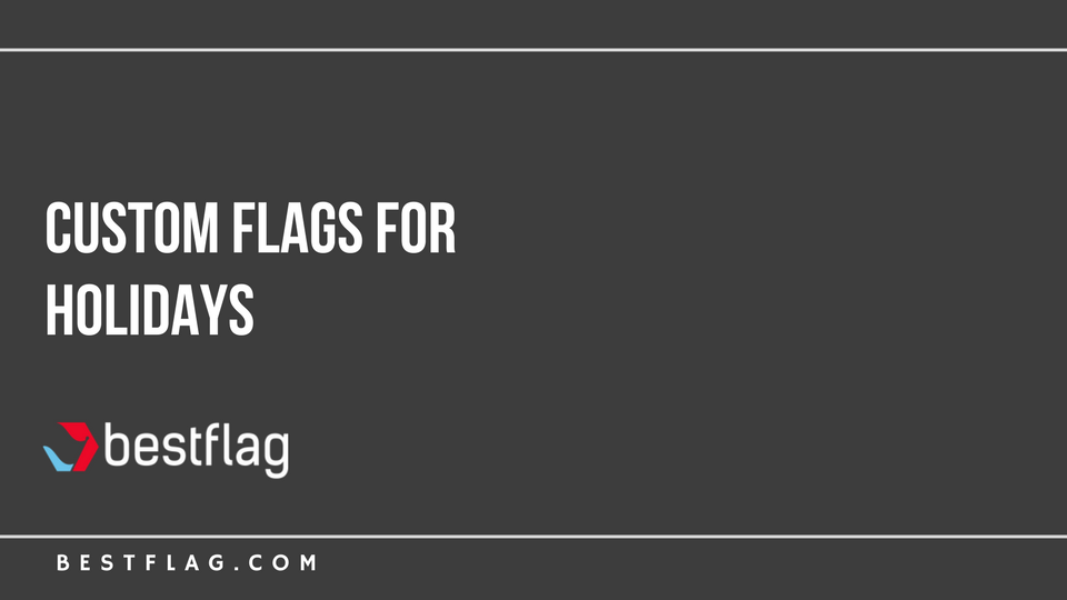 Custom Flags for Holidays