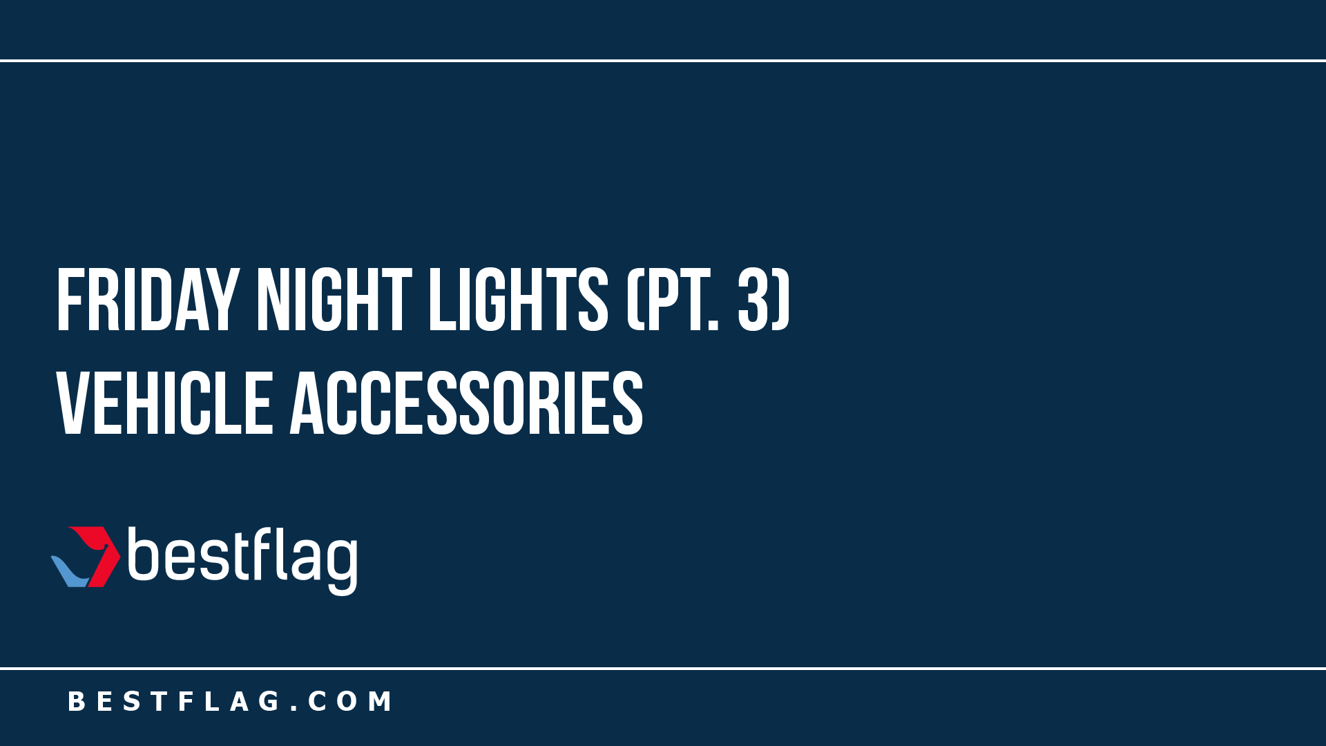 Friday Night Lights (Pt. 3) - Vehicle Accessories