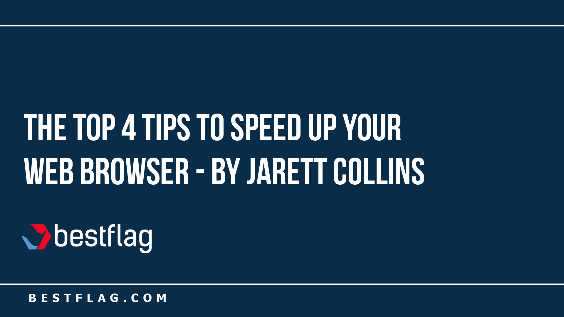 Top 4 Tips to Speed Up Your Web Browser - by Jarett Collins