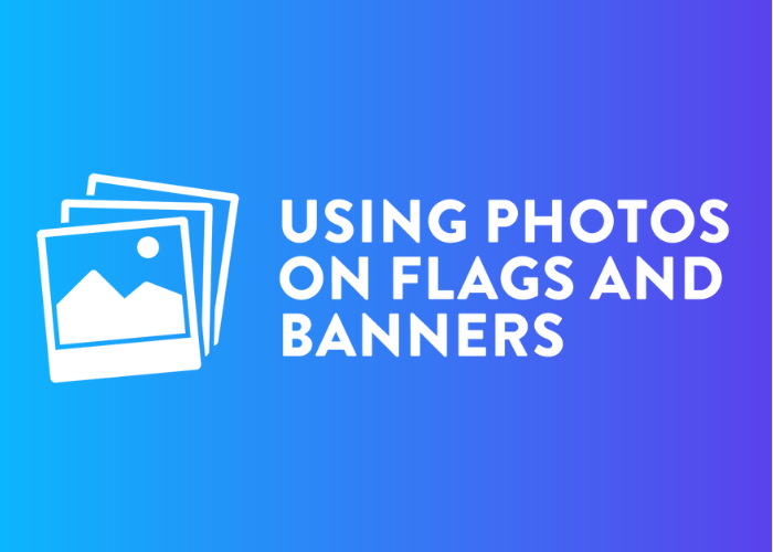 Using Photos on Flags and Banners: How to do it and what not to do