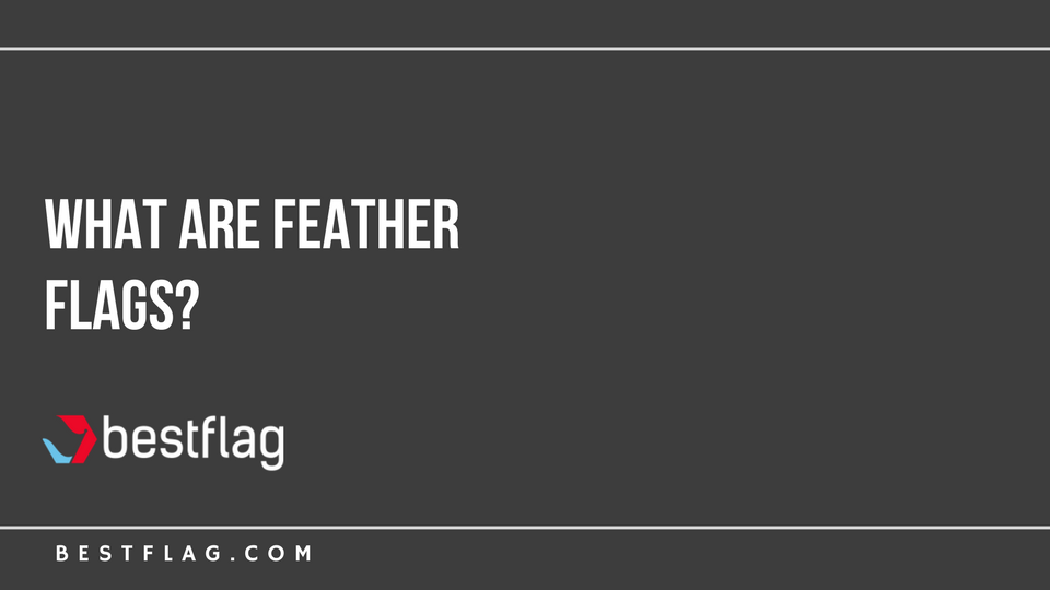 What Are Feather Flags?
