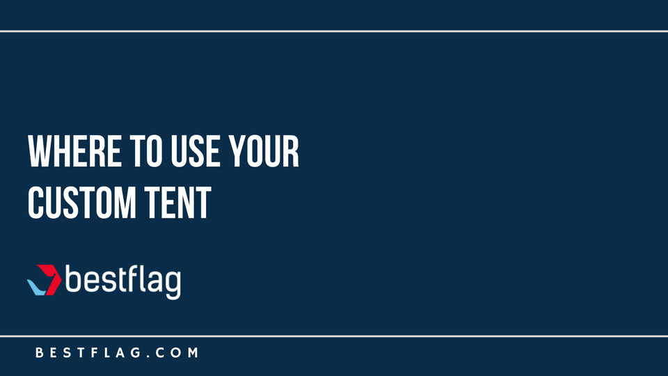 Where To Use Your Custom Tent