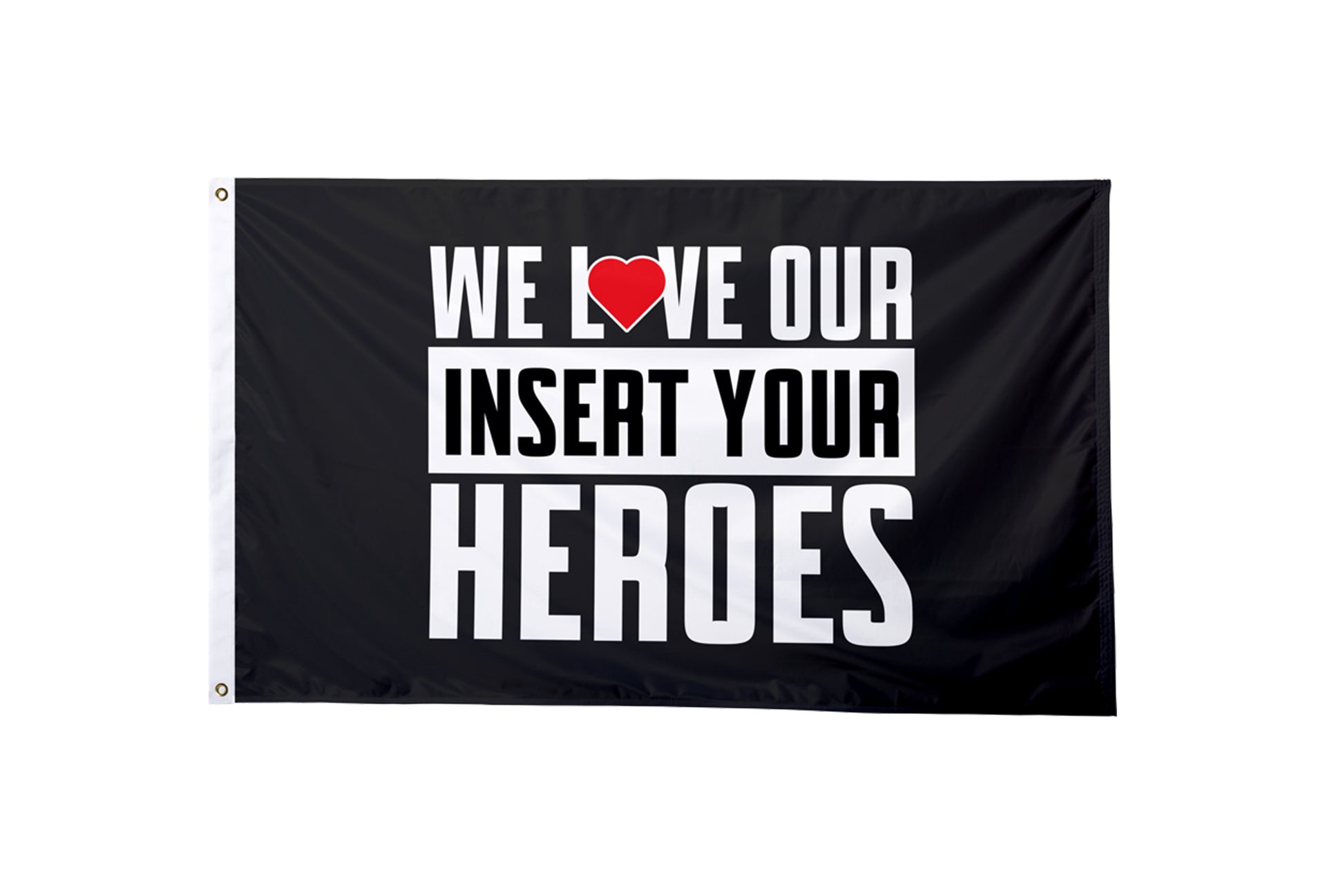 We Love Our Heroes Custom Flag